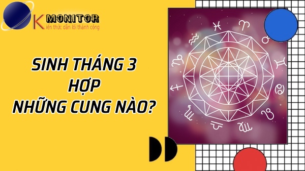 Sinh tháng 3 hợp với những cung nào