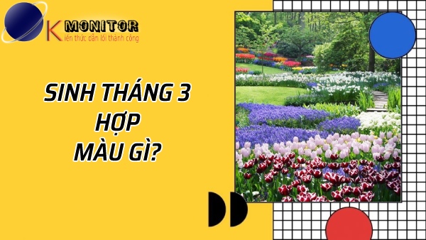 Sinh tháng 3 hợp màu gì