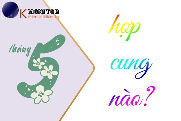 Sinh tháng 5 hợp cung nào