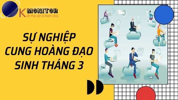 Sự nghiệp cung hoàng đạo sinh tháng 3