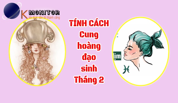 Tính cách cung hoàng đạo sinh tháng 2