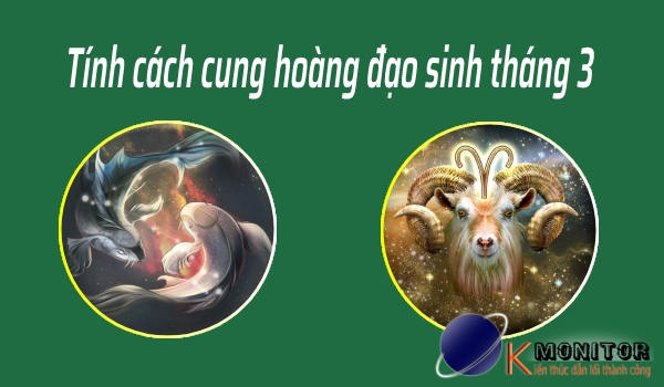 Tính cách cung hoàng đạo sinh tháng 3