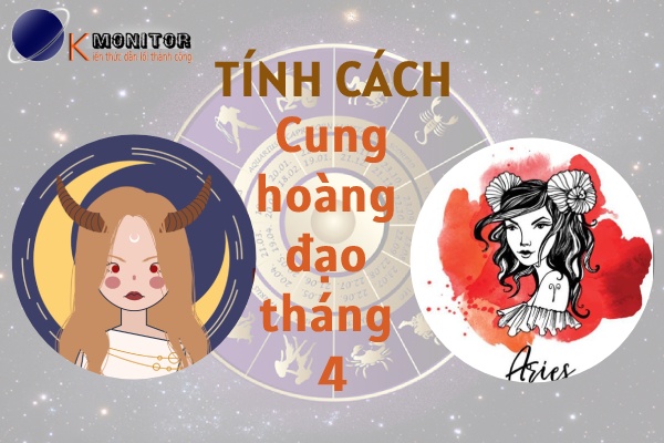Tính cách cung hoàng đạo sinh tháng 4