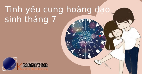 Tình yêu cung hoàng đạo sinh tháng 7
